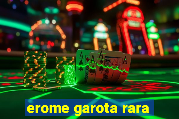 erome garota rara